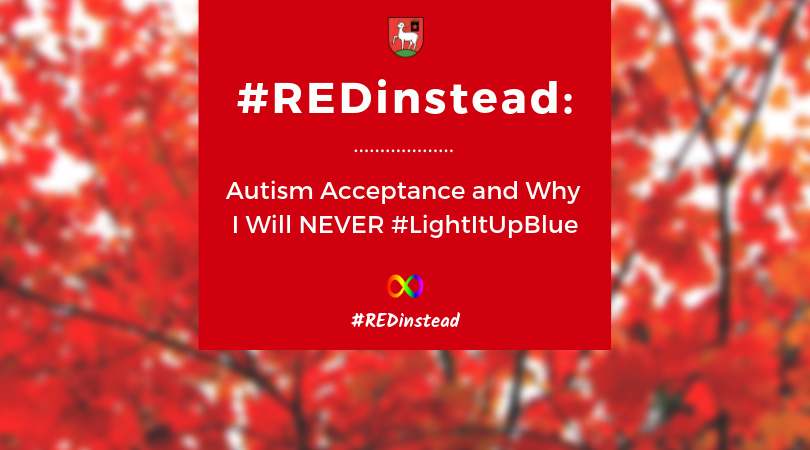 #REDinstead: Autism Acceptance and Why I Will NEVER ‘Light It Up Blue’
