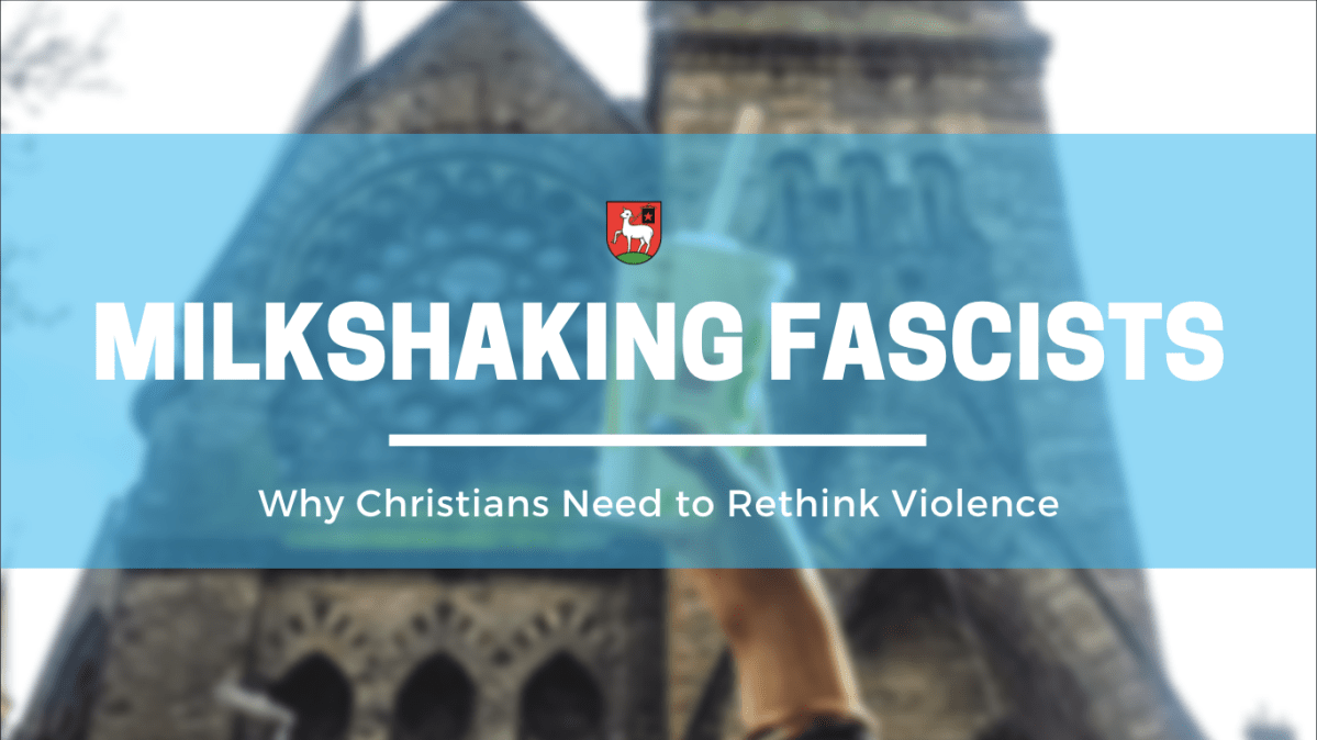 Milkshaking Fascists: Why Christians Need to Rethink&nbsp;Violence